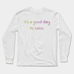 its a good day to bake! Long Sleeve T-Shirt